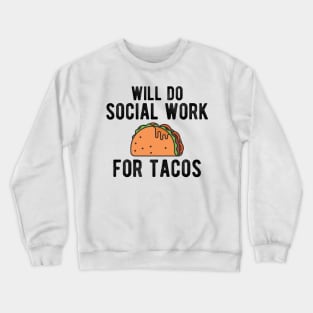 Social Worker - Will do social work for tacos Crewneck Sweatshirt